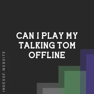 Can I play My Talking Tom offline? Banners