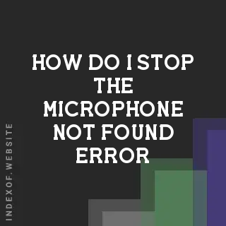 How do I stop the “Microphone Not Found“ error? Banners