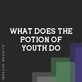 What does the “Potion of Youth“ do? Banners