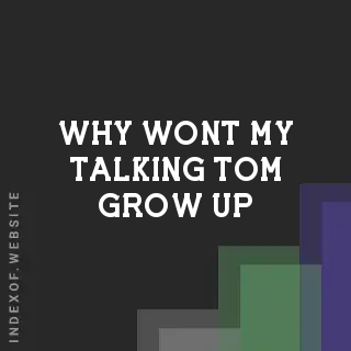 Why won’t my Talking Tom grow up? Banners